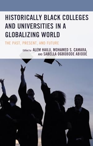 Bild des Verkufers fr Historically Black Colleges and Universities in a Globalizing World : The Past, Present, and Future zum Verkauf von GreatBookPrices