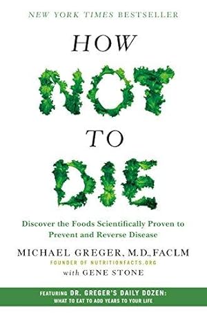 Seller image for How Not to Die: Discover the Foods Scientifically Proven to Prevent and Reverse Disease for sale by WeBuyBooks