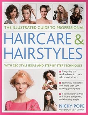 Image du vendeur pour The Illustrated Guide to Professional Haircare & Hairstyles: With 280 Style Ideas and Step-By-Step Techniques mis en vente par WeBuyBooks