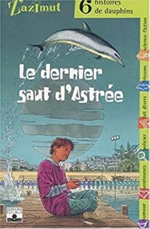 Imagen del vendedor de Le DERNIER SAUT D'ASTREE: 6 histoires de dauphins a la venta por Dmons et Merveilles