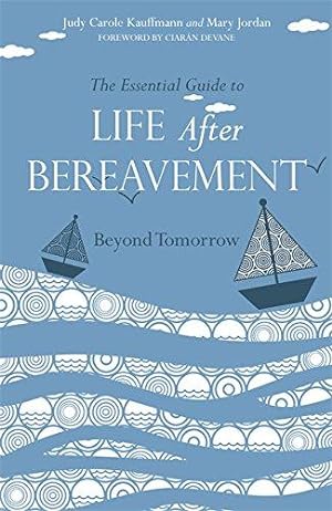 Bild des Verkufers fr The Essential Guide to Life After Bereavement: Beyond Tomorrow zum Verkauf von WeBuyBooks