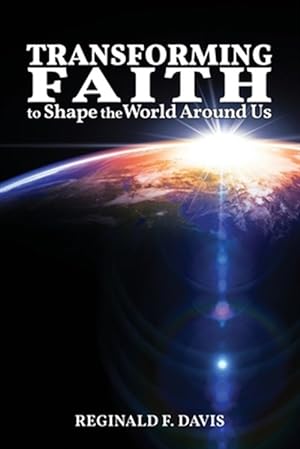 Image du vendeur pour Transforming Faith to Shape the World Around Us mis en vente par GreatBookPricesUK