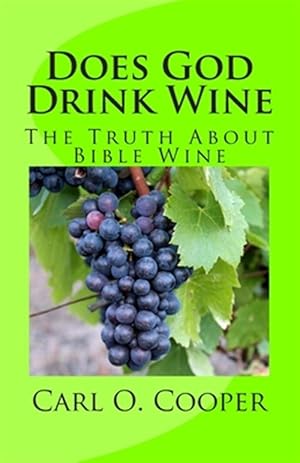 Immagine del venditore per Does God Drink Wine : The Truth About Bible Wine venduto da GreatBookPricesUK