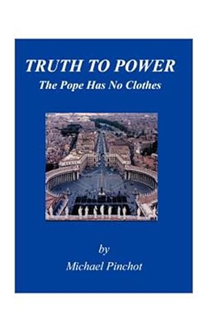 Imagen del vendedor de Truth to Power : The Pope Has No Clothes a la venta por GreatBookPrices