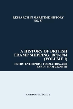 Image du vendeur pour History of British Tramp Shipping, 1870-1914 : Entry, Enterprise Formation, and Early Firm Growth mis en vente par GreatBookPrices