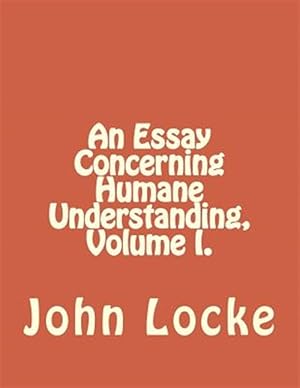 Bild des Verkufers fr An Essay Concerning Humane Understanding, Volume I. zum Verkauf von GreatBookPrices