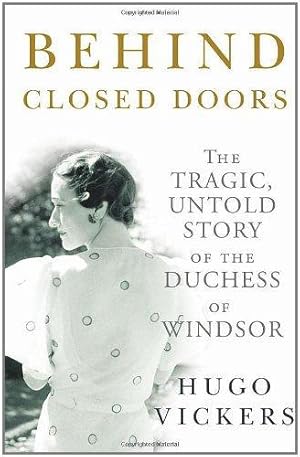 Imagen del vendedor de Behind Closed Doors: The Tragic, Untold Story of the Duchess of Windsor a la venta por WeBuyBooks