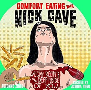 Bild des Verkufers fr Comfort Eating with Nick Cave: Vegan Recipes to Get Deep Inside of You (Vegan Cookbooks) zum Verkauf von WeBuyBooks