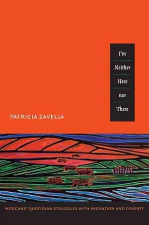 Immagine del venditore per I'm Neither Here nor There : Mexicans' Quotidian Struggles with Migration and Poverty venduto da GreatBookPricesUK