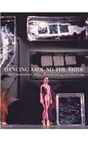Image du vendeur pour Dancing Around the Bride: Cage, Cunningham, Johns, Rauschenberg, and Duchamp mis en vente par WeBuyBooks