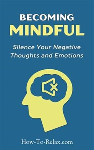 Seller image for Becoming Mindful : Silence Your Negative Thoughts and Emotions to Regain Control of Your Life for sale by GreatBookPricesUK