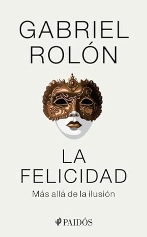 Seller image for La felicidad : Ms All De La Ilusin -Language: Spanish for sale by GreatBookPrices