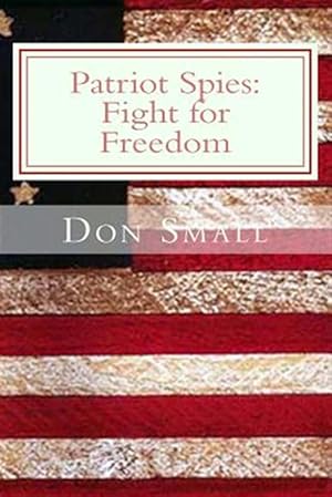 Seller image for Patriot Spies : Fight for Freedom for sale by GreatBookPrices