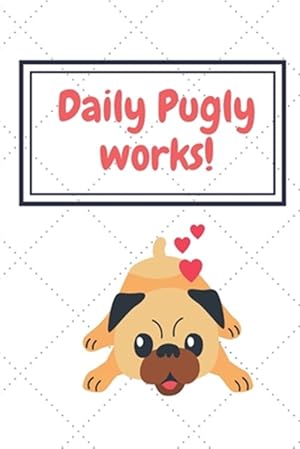 Seller image for Daily Pugly Works!!: For small dog breed fans for sale by GreatBookPrices