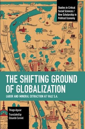 Bild des Verkufers fr Shifting Ground of Globalization : Labor and Mineral Extraction at Vale S.a. zum Verkauf von GreatBookPrices