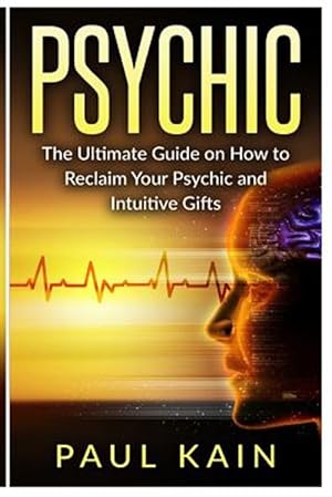Seller image for Psychic : The Ultimate Guide on How to Reclaim Your Psychic and Intuitive Gifts for sale by GreatBookPrices