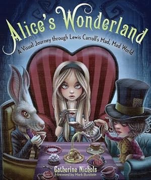 Bild des Verkufers fr Alice's Wonderland: A Visual Journey through Lewis Carroll s Mad and Incredible World: A Visual Journey through Lewis Carroll's Mad, Mad World zum Verkauf von WeBuyBooks