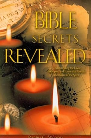 Seller image for Bible Secrets Revealed : Understanding the Laws, Principles, and Forces That Govern the Realm of the Spirit for sale by GreatBookPrices