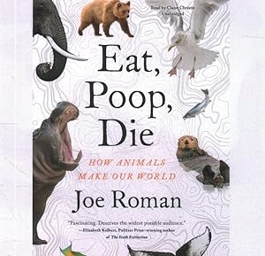 Bild des Verkufers fr Eat, Poop, Die : How Animals Make Our World zum Verkauf von GreatBookPrices