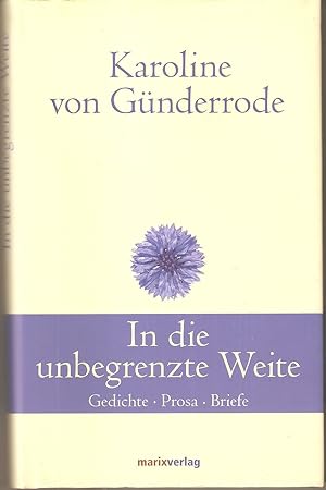 In die unbegrenzte Weite - Gedichte, Prosa, Briefe . Hrsg.von Hans-Joachim Simm