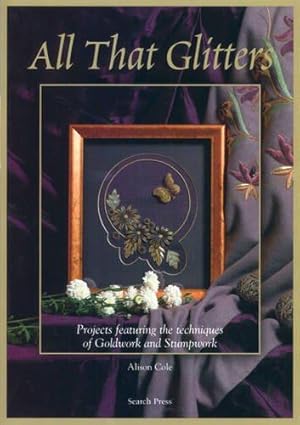 Seller image for All That Glitters: Projects Featuring the Techniques of Goldwork and Stumpwork for sale by WeBuyBooks