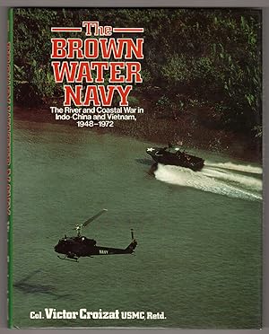 The Brown Water Navy: The River and Coastal War in Indo-China and Vietnam, 1948-1972