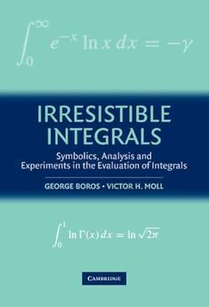 Immagine del venditore per Irresistible Integrals : Symbolics, Analysis and Experiments in the Evaluation of Integrals venduto da GreatBookPricesUK