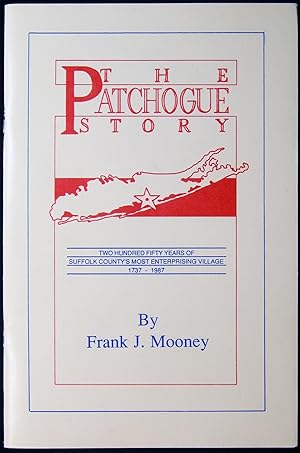 The Patchogue Story Two Hundred Fifty Years of Suffolk County's Most Enterprising Village 1737 - ...