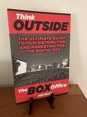 Think Outside the Box Office: The Ultimate Guide to Film Distribution and Marketing for the Digit...