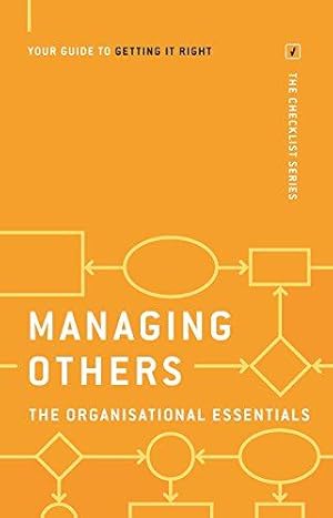 Imagen del vendedor de Managing Others: The Organisational Essentials: Your guide to getting it right (The Checklist Series: Step by step guides to getting it right) a la venta por WeBuyBooks