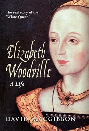 Bild des Verkufers fr Elizabeth Woodville - A Life: The Real Story of the 'White Queen' zum Verkauf von WeBuyBooks