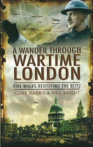 Image du vendeur pour A Wander Through Wartime London: Five Walks Revisiting the Blitz mis en vente par WeBuyBooks