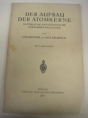 Bild des Verkufers fr Der Aufbau der Atomkerne. Naturliche und kunstliche Kernumwandlungen. zum Verkauf von Stony Hill Books