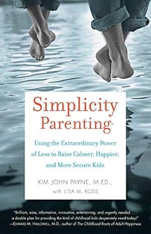 Bild des Verkufers fr Simplicity Parenting: Using the Extraordinary Power of Less to Raise Calmer, Happier, and More Secure Kids zum Verkauf von WeBuyBooks