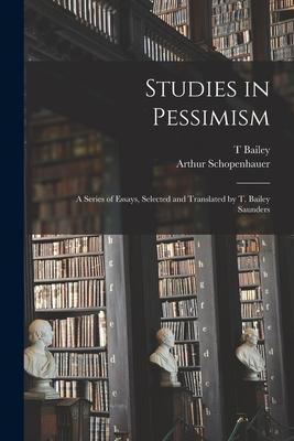 Bild des Verkufers fr Studies in Pessimism a Series of Essays, Selected and Translated by T. Bailey Saunders zum Verkauf von moluna
