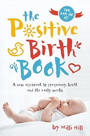 Bild des Verkufers fr The Positive Birth Book: A New Approach to Pregnancy, Birth and the Early Weeks zum Verkauf von WeBuyBooks