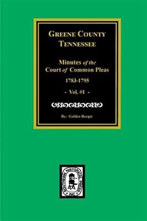 Image du vendeur pour Green County, Tennessee Minutes of the Court of Common Pleas, 1783-1795. (Vol. #1). mis en vente par GreatBookPrices