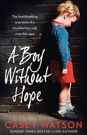 Seller image for A Boy Without Hope: The Heartbreaking True Story of a Troubled Boy With a Terrible Past for sale by WeBuyBooks