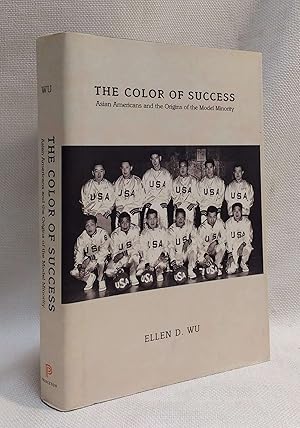 The Color of Success: Asian Americans and the Origins of the Model Minority (Politics and Society...