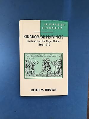 Immagine del venditore per KINGDOM OR PROVINCE? - SCOTLAND AND THE REGAL UNION 1603-1715 venduto da Haddington Rare Books