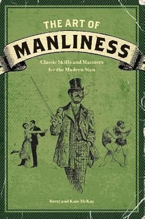 Bild des Verkufers fr The Art of Manliness: Classic Skills and Manners for the Modern Man zum Verkauf von WeBuyBooks
