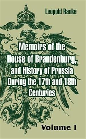 Seller image for Memoirs Of The House Of Brandenburg, And History Of Prussia During The 17th And 18th Centuries for sale by GreatBookPrices