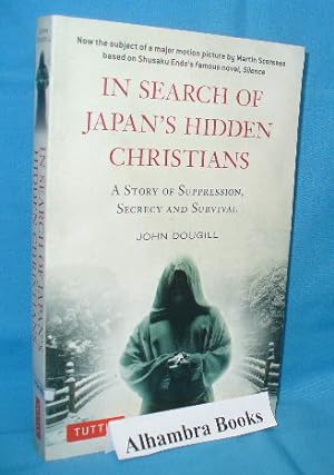 Imagen del vendedor de In Search of Japan's Hidden Christians : A Story of Suppression, Secrecy and Survival a la venta por Alhambra Books