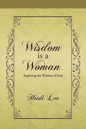 Bild des Verkufers fr Wisdom Is a Woman : Exploring the Wisdom of God zum Verkauf von GreatBookPricesUK