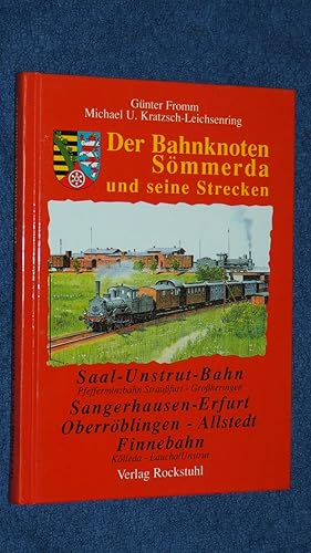 Der Bahnknoten Sömmerda und seine Strecken : die Saale-Unstrut-Bahn, die Bahnlinie Sangerhausen-E...