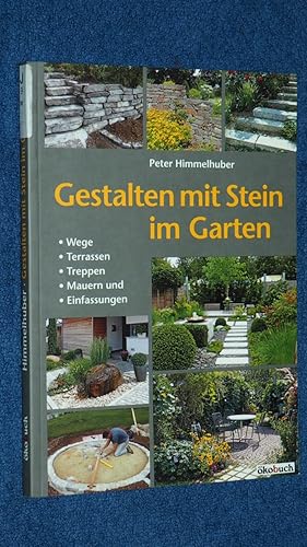 Gestalten mit Stein im Garten : Wege, Terrassen, Treppen, Mauern und Einfassungen.