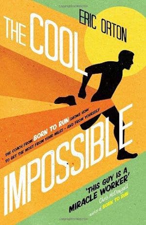 Imagen del vendedor de The Cool Impossible: The coach from Born to Run shows how to get the most from your miles - and from yourself a la venta por WeBuyBooks