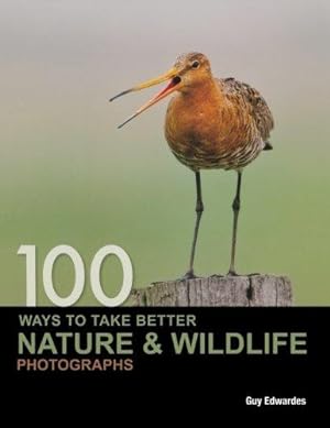 Seller image for 100 Ways to take better Nature & Wildlife Photographs for sale by WeBuyBooks