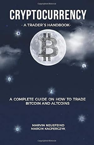 Immagine del venditore per Cryptocurrency - A Trader's Handbook: A Complete Guide On How To Trade Bitcoin And Altcoins venduto da WeBuyBooks 2
