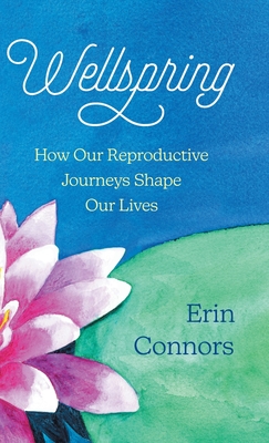 Image du vendeur pour Wellspring: How our Reproductive Journeys Shape Our Lives (Hardback or Cased Book) mis en vente par BargainBookStores